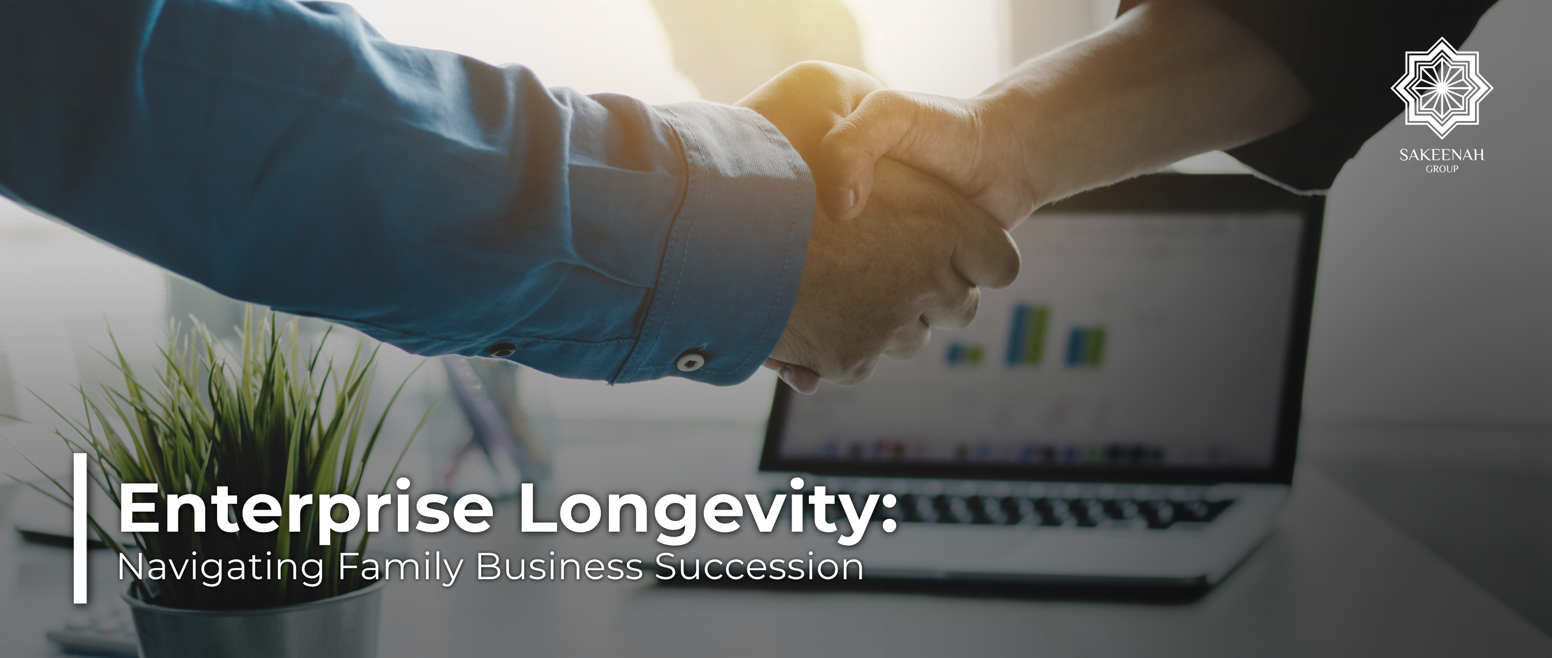 Two business professionals shaking hands over an office desk with text reading 'Enterprise Longevity: Navigating Family Business Succession' and the Sakeenah Group logo in the corner.