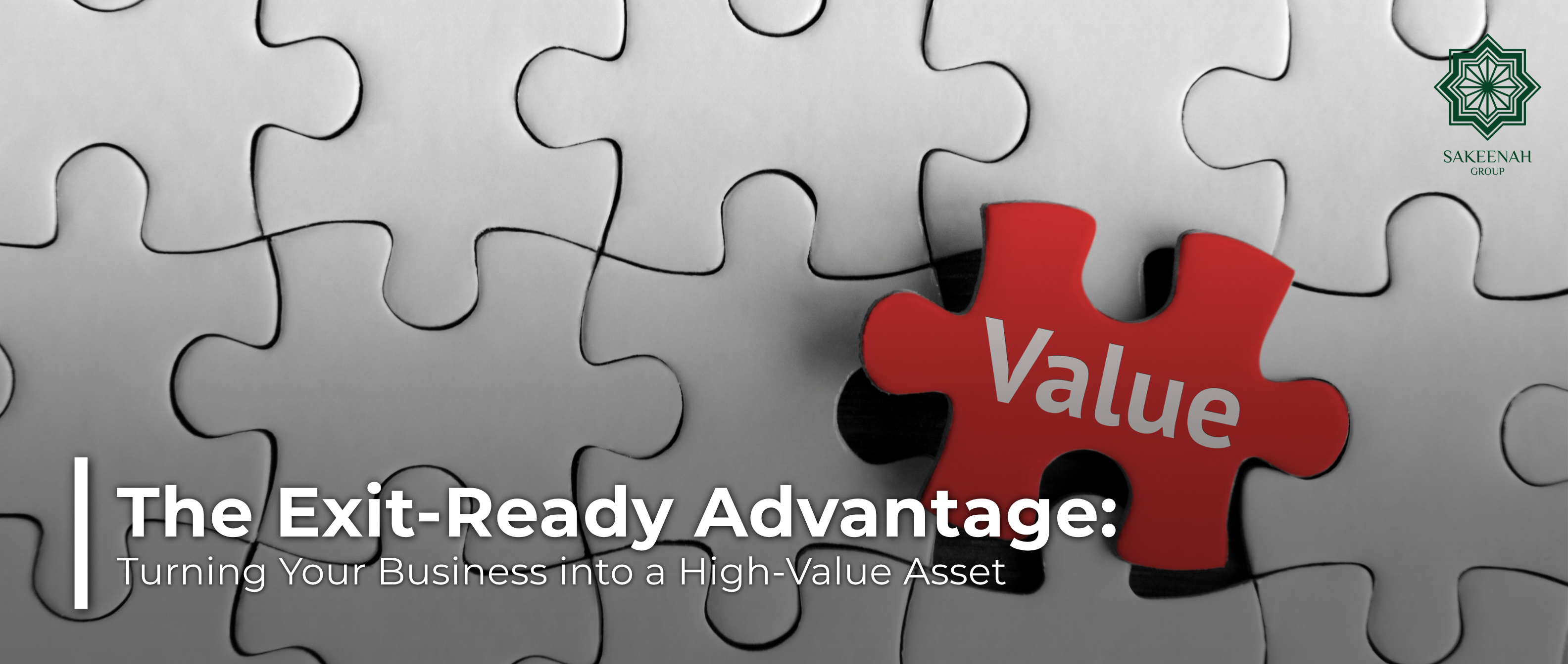Interlocking puzzle pieces featuring a distinct red piece labeled 'Value' with title text reading 'The Exit-Ready Advantage: Turning Your Business into a High-Value Asset' and the Sakeenah Group logo.